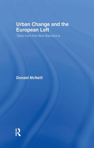 Donald McNeill - Urban Change and the European Left, Inbunden