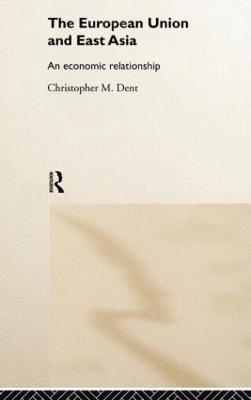 Christopher M. Dent - European Union and East Asia, Inbunden