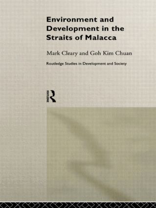 Goh Kim Chuan, Mark Cleary - Environment and Development in the Straits of Malacca, Inbunden