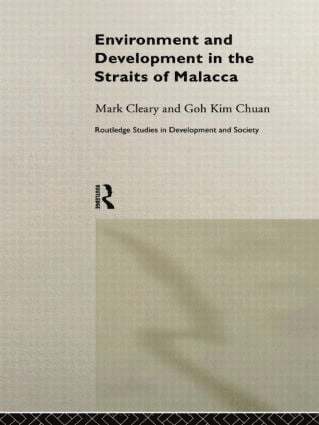 Goh Kim Chuan, Mark Cleary - Environment and Development in the Straits of Malacca, Inbunden