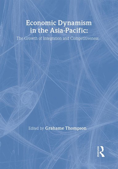Grahame Thompson - Economic Dynamism in the Asia-Pacific, Inbunden