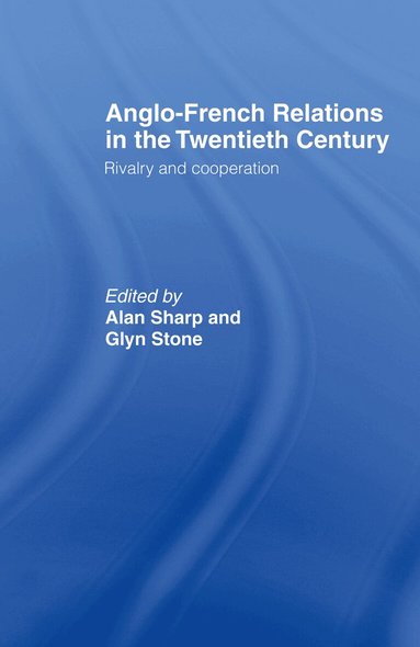 Alan Sharp, Glyn Stone - Anglo-French Relations in the Twentieth Century, Inbunden