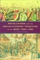 bokomslag Revolutions and the revolutionary tradition - in the west 1560-1991