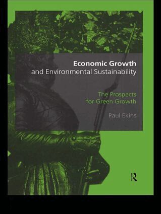 Paul Ekins - Economic Growth and Environmental Sustainability, Häftad