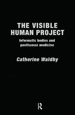 Catherine Waldby - Visible Human Project, Inbunden