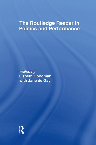 Jane de Gay, Lizbeth Goodman - Routledge Reader in Politics and Performance, Inbunden