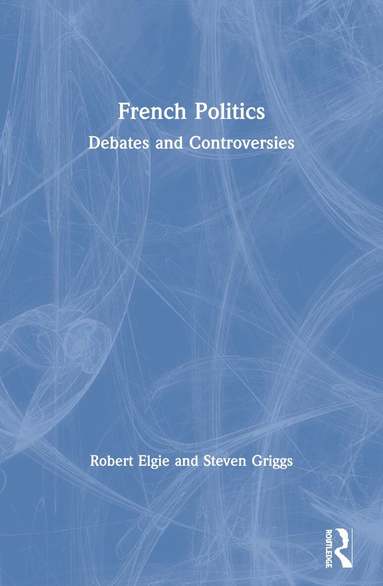 Robert Elgie, Steven Griggs - French Politics, Häftad