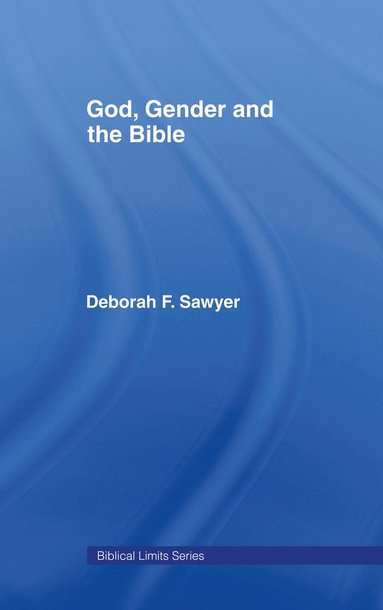 Deborah Sawyer, David Gunn, Gary. A Philips - God, Gender and the Bible, Inbunden