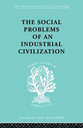 Social Problems of an Industrial Civilisation 1
