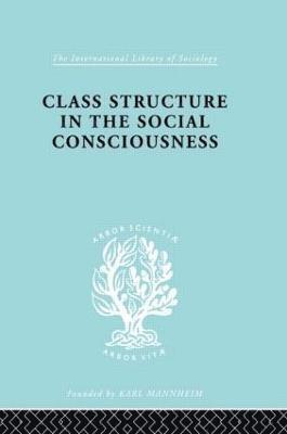 Class Structure in the Social Consciousness 1