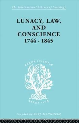 Lunacy, Law and Conscience, 1744-1845 1