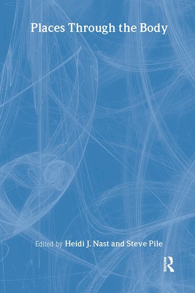 Heidi Nast, Steve Pile - Places Through the Body, Inbunden