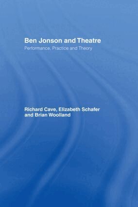 Richard Cave, Elizabeth Schafer, Brian Woolland - Ben Jonson and Theatre, Inbunden