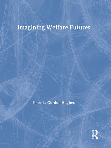 Gordon Hughes - Imagining Welfare Futures, Inbunden