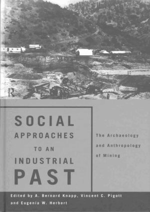 Eugenia W. Herbert, A. Bernard Knapp, Vincent C. Pigott - Social Approaches to an Industrial Past, Inbunden