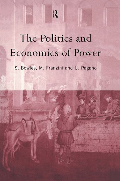 Samuel Bowles, Maurizio Franzini, Ugo Pagano - Politics and Economics of Power, Inbunden
