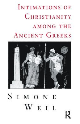 Simone Weil - Intimations of Christianity Among The Greeks, Häftad