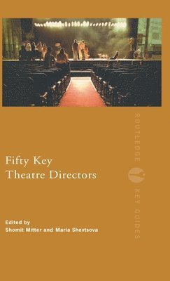 Shomit Mitter, Maria Shevtsova, UK) Mitter, Shomit (Freelance Writer, UK) Shevtsova, Maria (Goldsmiths College, University of London - Fifty Key Theatre Directors, Inbunden