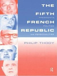 bokomslag The Fifth French Republic: Presidents, Politics and Personalities
