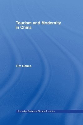 Tim Oakes, USA) Oakes, Tim (University of Colorado at Boulder - Tourism and Modernity in China, Inbunden