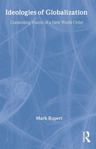 Mark Rupert - Ideologies of Globalization, Inbunden