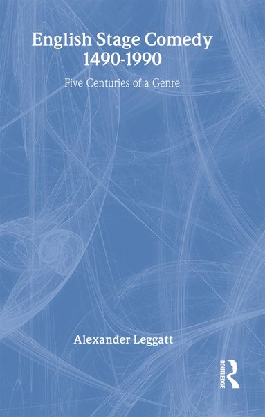 Alexander Leggatt - English Stage Comedy 1490-1990, Inbunden