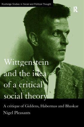 Nigel Pleasants - Wittgenstein and the Idea of a Critical Social Theory, Inbunden