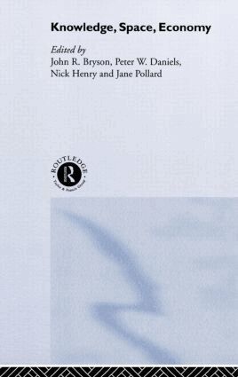 John Bryson, Peter Daniels, Nick Henry, Jane Pollard - Knowledge, Space, Economy, Inbunden