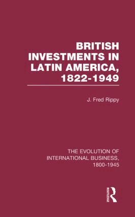 J. Fred Rippy - British Investments in Latin America, 1822–1949 Volume I, Inbunden