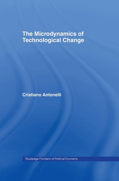 Cristiano Antonelli - Microdynamics of Technological Change, Inbunden