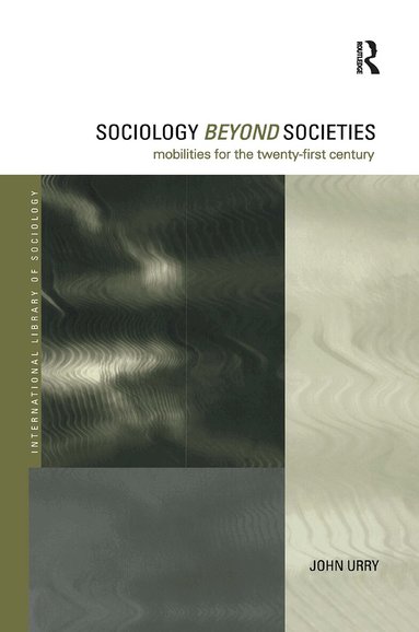 John Urry - Sociology Beyond Societies, Inbunden