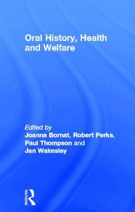 Joanna Bornat, Robert Perks, Paul Thompson, Jan Walmsley - Oral History, Health and Welfare, Inbunden