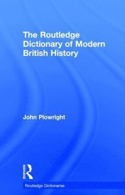 bokomslag The Routledge Dictionary of Modern British History