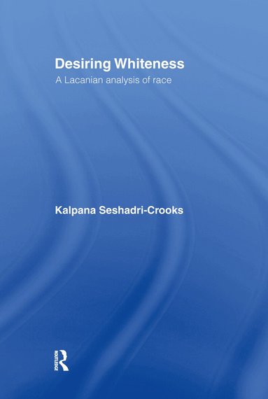 Kalpana Seshadri-Crooks - Desiring Whiteness, Inbunden