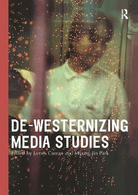 bokomslag De-Westernizing Media Studies