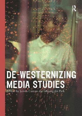 James Curran, Myung-Jin Park - De-Westernizing Media Studies, Inbunden