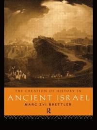 bokomslag The Creation of History in Ancient Israel