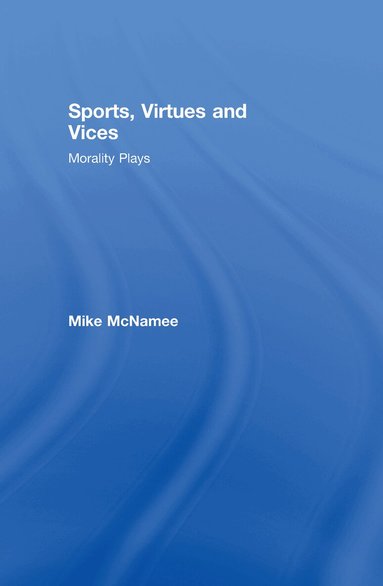 Mike McNamee - Sports, Virtues and Vices, Inbunden