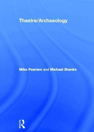 Mike Pearson, Michael Shanks - Theatre/Archaeology, Inbunden