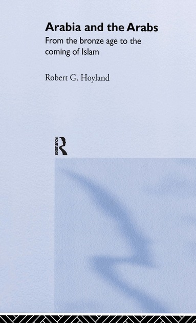 Robert G. Hoyland - Arabia and the Arabs, Inbunden