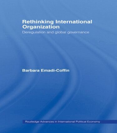 Barbara Emadi-Coffin - Rethinking International Organisation, Inbunden