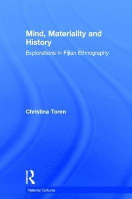Christina Toren - Mind, Materiality and History, Inbunden
