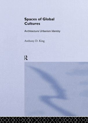 Anthony King - Spaces of Global Cultures, Inbunden