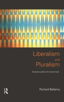 Richard Bellamy, UK) Bellamy, Richard (University College London - Liberalism and Pluralism, Inbunden