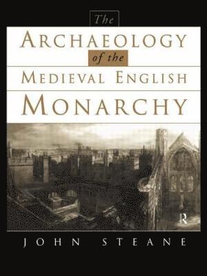 bokomslag The Archaeology of the Medieval English Monarchy