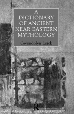 Gwendolyn Leick, UK) Leick, Gwendolyn (Chelsea College of Art and Design, London - Dictionary of Ancient Near Eastern Mythology, Häftad