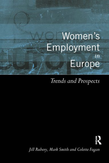 Colette Fagan, Jill Rubery, Mark Smith - Women's Employment in Europe, Inbunden