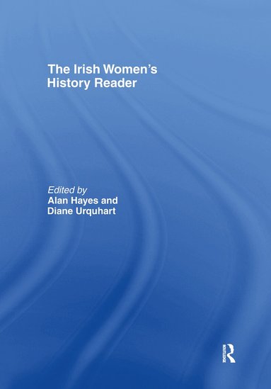 Alan Hayes, Diane Urquhart - Irish Women's History Reader, Inbunden