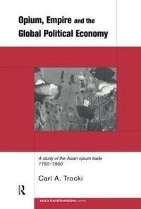 bokomslag Opium, Empire and the Global Political Economy