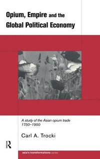 bokomslag Opium, Empire and the Global Political Economy